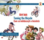 Taming the Bicycle = Cum să îmblânzeşti o bicicletă ; Baker 's Bluejay Yarn = Povestea gaiţei lui Baker