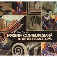 Tapiseria contemporană din Republica Moldova : (evoluţia tapiseriei contemporane din Republica Moldova în anii 1960-2000)
