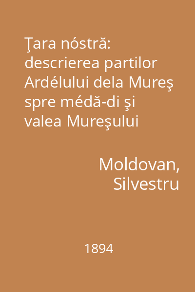 Ţara nóstră: descrierea partilor Ardélului dela Mureş spre médă-di şi valea Mureşului