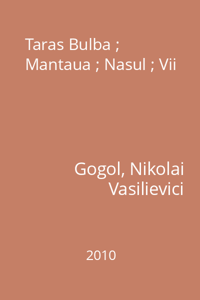 Taras Bulba ; Mantaua ; Nasul ; Vii