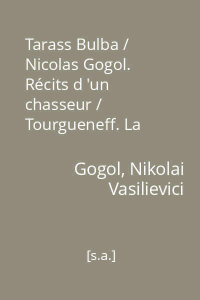 Tarass Bulba / Nicolas Gogol. Récits d 'un chasseur / Tourgueneff. La fille du châtelain / Pouchkine