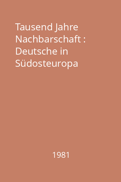 Tausend Jahre Nachbarschaft : Deutsche in Südosteuropa