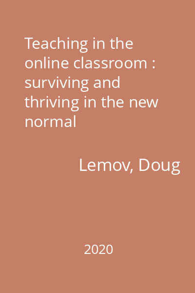 Teaching in the online classroom : surviving and thriving in the new normal