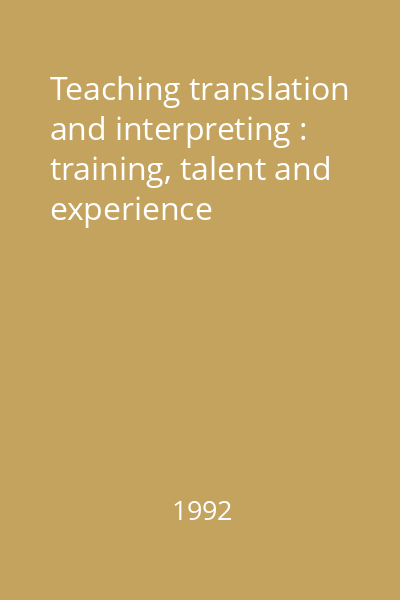 Teaching translation and interpreting : training, talent and experience