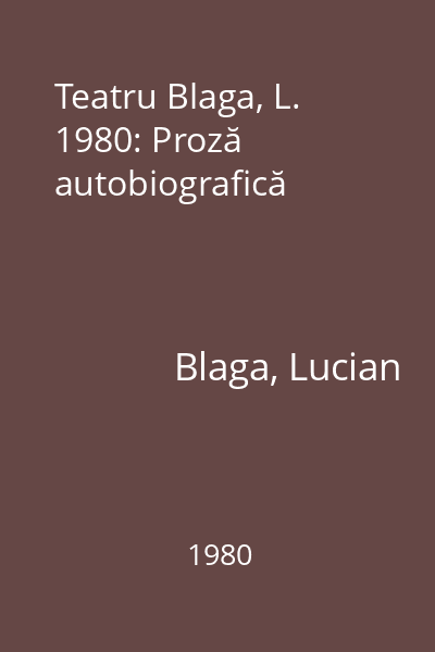 Teatru Blaga, L. 1980: Proză autobiografică
