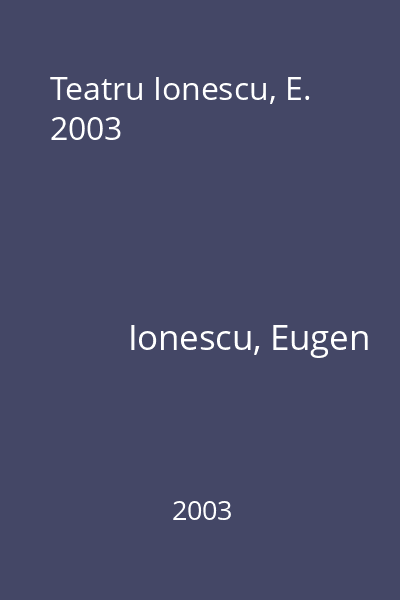 Teatru Ionescu, E. 2003