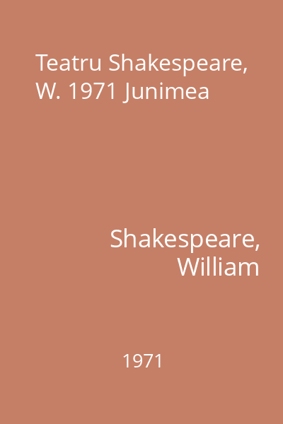 Teatru Shakespeare, W. 1971 Junimea