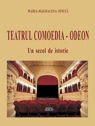 Teatrul Comoedia - Odeon : un secol de istorie