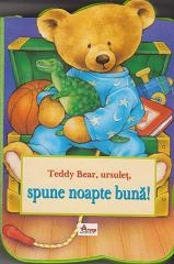 Teddy Bear, ursuleţ, spune noapte bună!