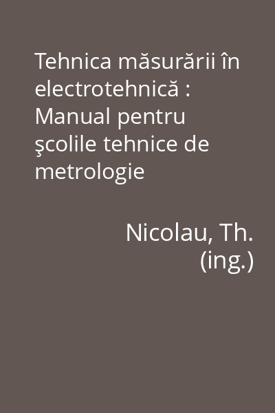Tehnica măsurării în electrotehnică : Manual pentru şcolile tehnice de metrologie