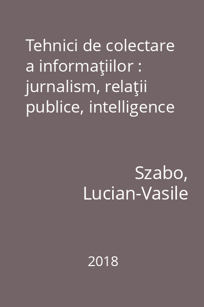 Tehnici de colectare a informaţiilor : jurnalism, relaţii publice, intelligence