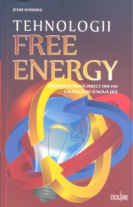 Tehnologii free energy : energia extrasă direct din vid, calea către o nouă eră