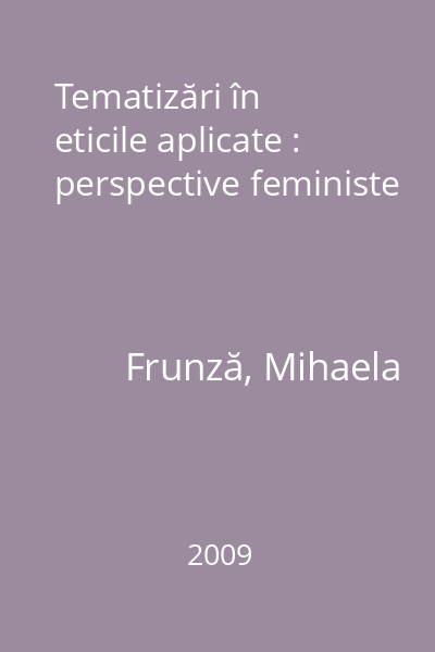 Tematizări în eticile aplicate : perspective feministe