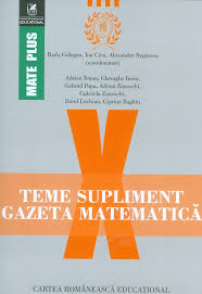 Teme supliment Gazeta matematică : clasa a X-a (2012-2016)