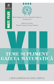 Teme supliment Gazeta matematică : clasa a XII-a (2011-2016)