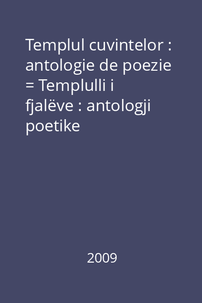 Templul cuvintelor : antologie de poezie = Templulli i fjalëve : antologji poetike