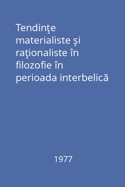 Tendinţe materialiste şi raţionaliste în filozofie în perioada interbelică