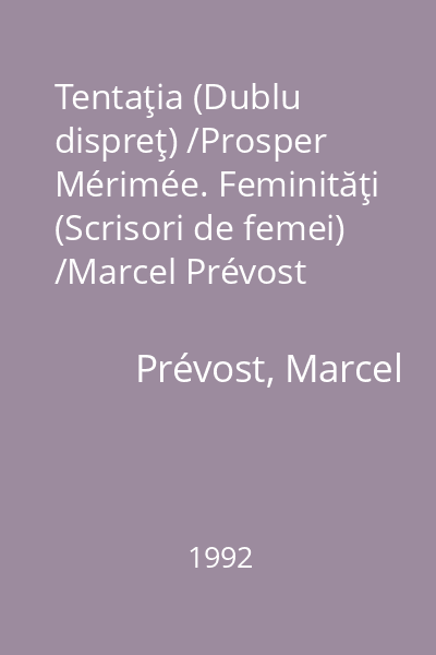Tentaţia (Dublu dispreţ) /Prosper Mérimée. Feminităţi (Scrisori de femei) /Marcel Prévost