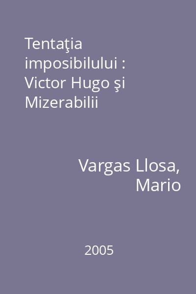 Tentaţia imposibilului : Victor Hugo şi Mizerabilii
