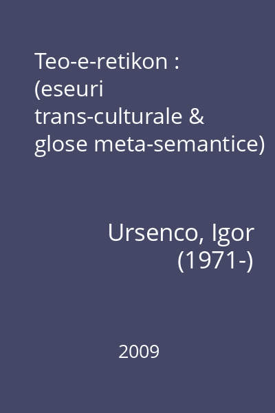 Teo-e-retikon : (eseuri trans-culturale & glose meta-semantice)