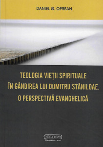 Teologia vieţii spirituale în gândirea lui Dumitru Stăniloae : o perspectivă evanghelică
