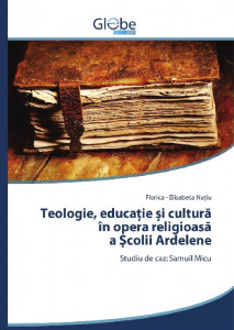 Teologie, educație și cultură în opera religioasă a Școlii Ardelene : studiu de caz: Samuil Micu
