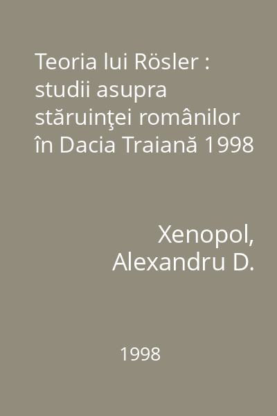 Teoria lui Rösler : studii asupra stăruinţei românilor în Dacia Traiană 1998
