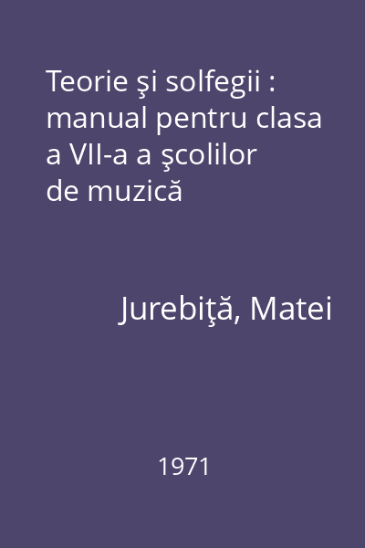 Teorie şi solfegii : manual pentru clasa a VII-a a şcolilor de muzică