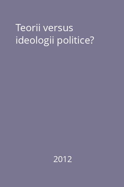 Teorii versus ideologii politice?