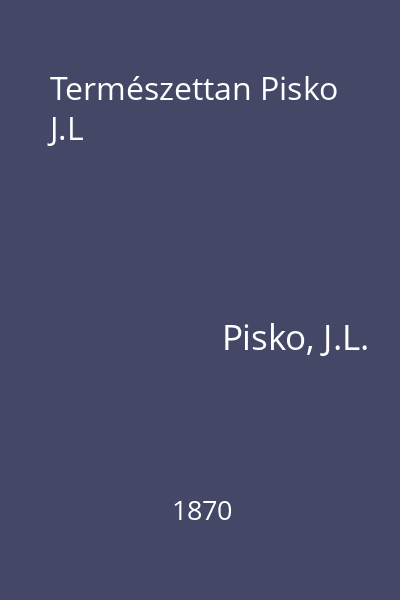 Természettan Pisko J.L