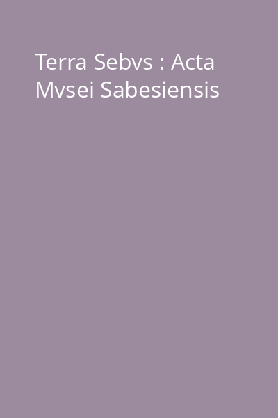 Terra Sebvs : Acta Mvsei Sabesiensis
