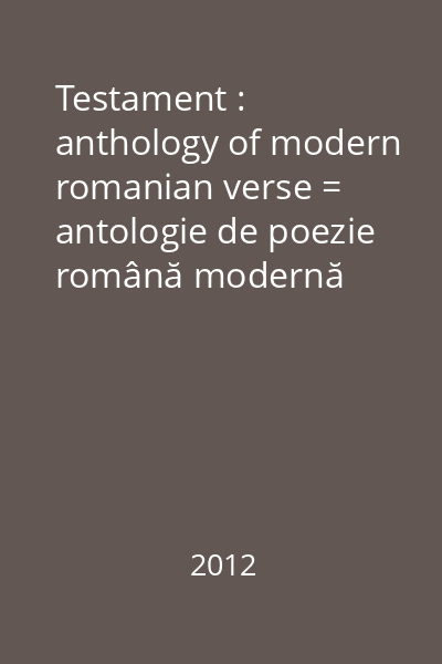 Testament : anthology of modern romanian verse = antologie de poezie română modernă