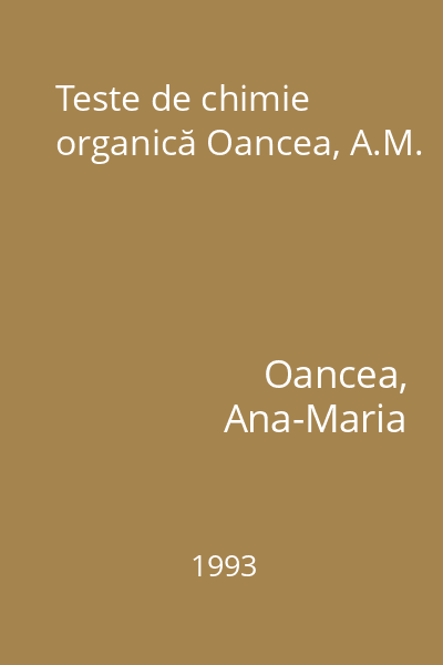 Teste de chimie organică Oancea, A.M.