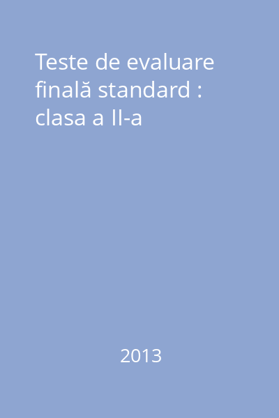 Teste de evaluare finală standard : clasa a II-a