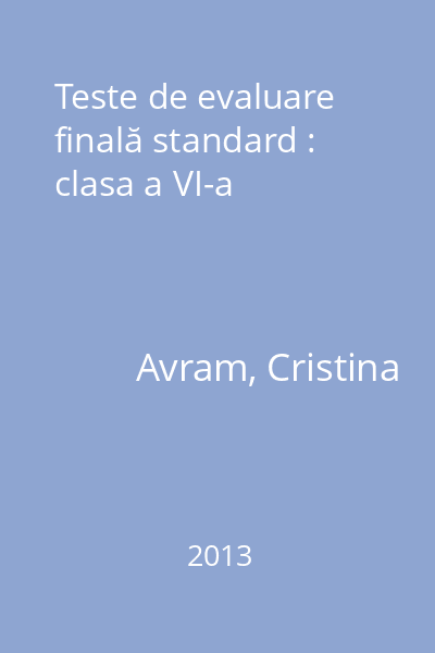 Teste de evaluare finală standard : clasa a VI-a