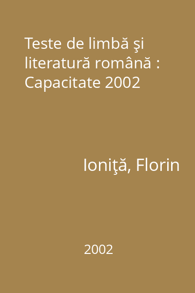 Teste de limbă şi literatură română : Capacitate 2002