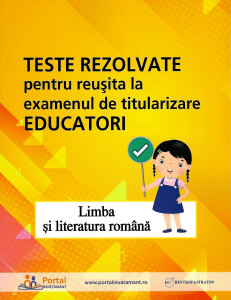 Teste rezolvate pentru reuşita la examenul de titularizare Educatori : limba şi literatura română