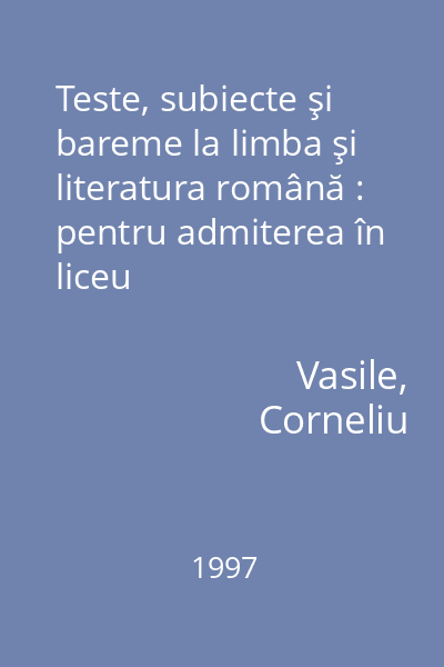 Teste, subiecte şi bareme la limba şi literatura română : pentru admiterea în liceu