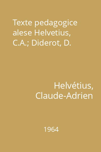 Texte pedagogice alese Helvetius, C.A.; Diderot, D.