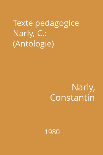 Texte pedagogice Narly, C.: (Antologie)