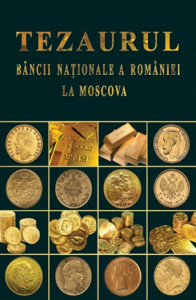 Tezaurul Băncii Naţionale a României la Moscova : documente
