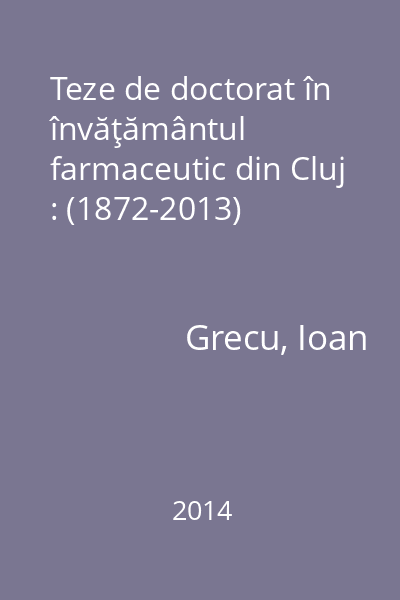 Teze de doctorat în învăţământul farmaceutic din Cluj : (1872-2013)