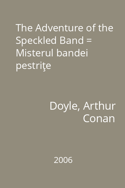 The Adventure of the Speckled Band = Misterul bandei pestriţe