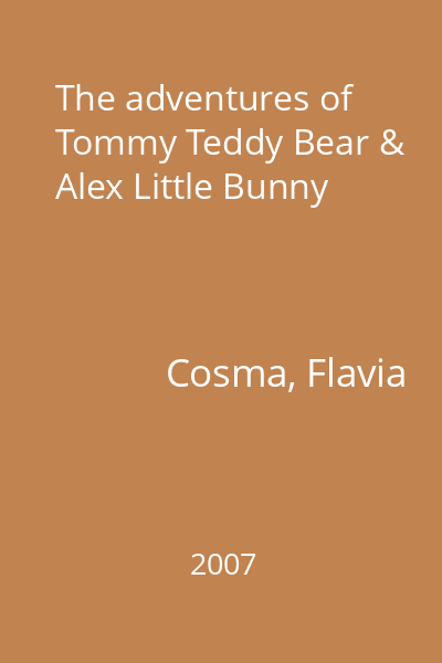 The adventures of Tommy Teddy Bear & Alex Little Bunny