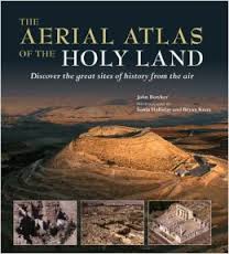 The aerial atlas of the Holy Land : discover the great sites of history from the air