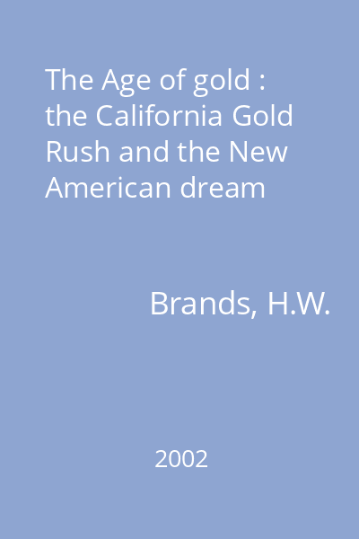 The Age of gold : the California Gold Rush and the New American dream