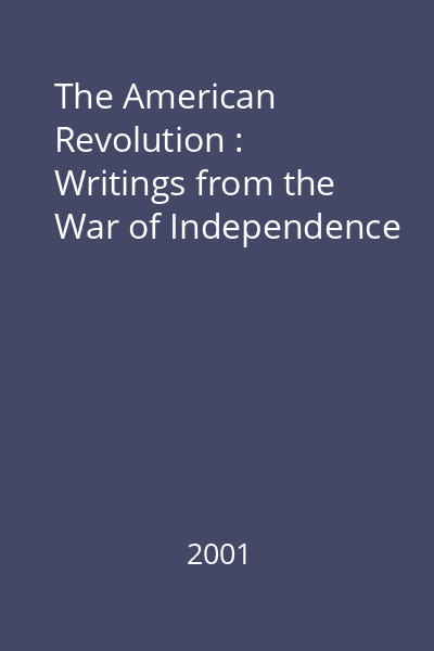 The American Revolution : Writings from the War of Independence