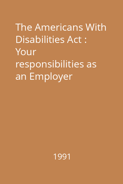 The Americans With Disabilities Act : Your responsibilities as an Employer