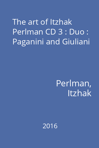 The art of Itzhak Perlman CD 3 : Duo : Paganini and Giuliani