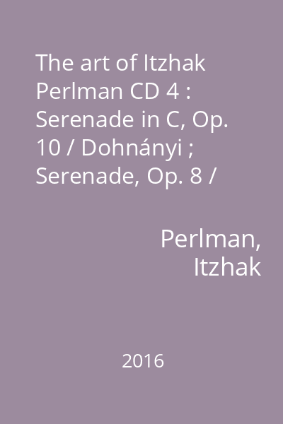 The art of Itzhak Perlman CD 4 : Serenade in C, Op. 10 / Dohnányi ; Serenade, Op. 8 / Beethoven
